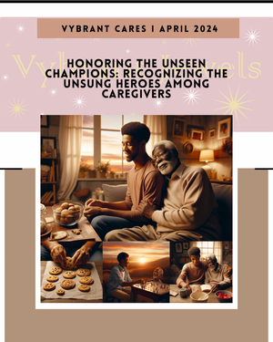 Honoring the Unseen Champions: Recognizing the Unsung Heroes Among Caregivers